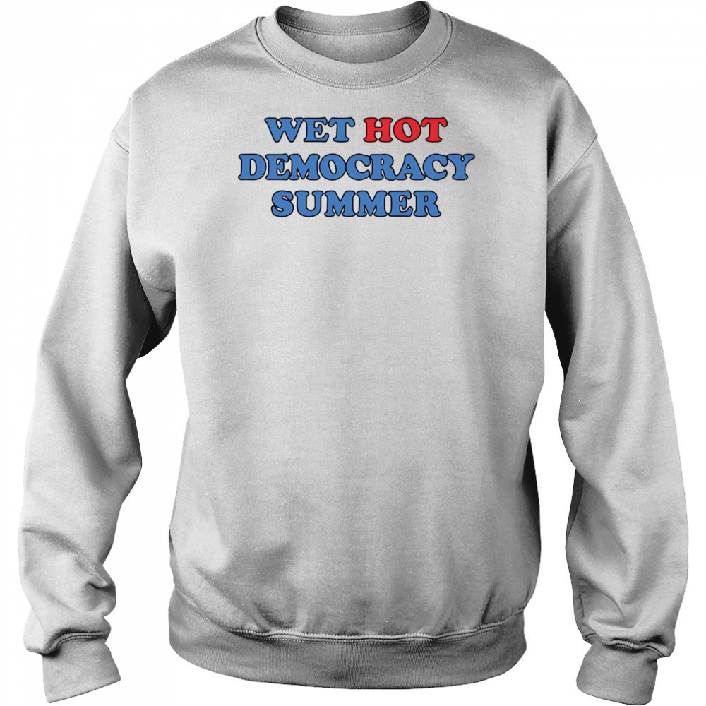 Wet Hot Democracy Summer shirt Hoodie