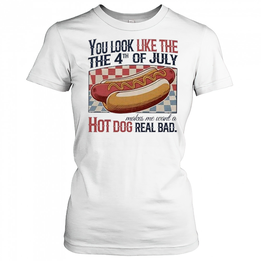 You Look Like The 4th Of July Hot Dog Real Bad 2025 Shirt Women's T-shirt