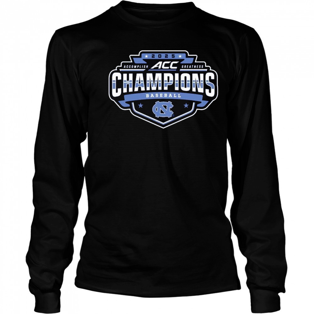 2025 North Carolina Tar Heels ACC Accomplish Greatness Baseball Conference Tournament Champions t-shirt Long Sleeved