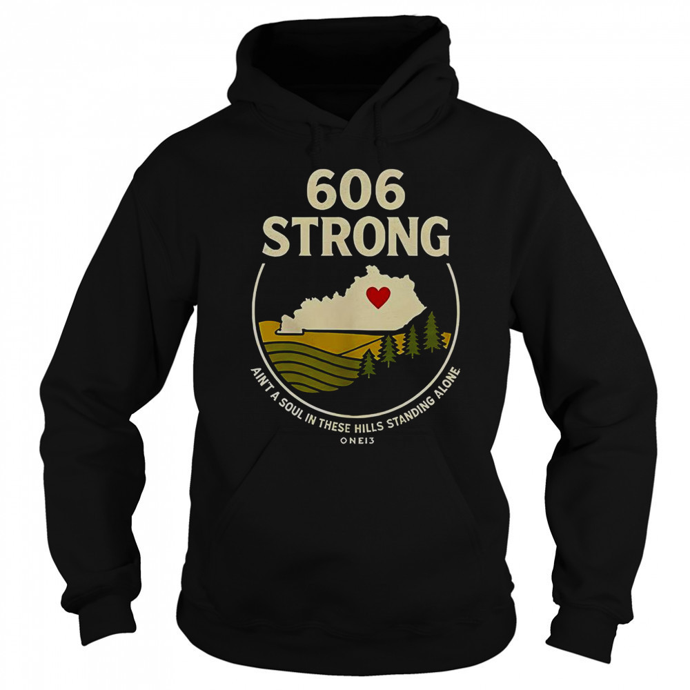 606 Strong Ain’t A Soul In These Hills Standing Alone One 13 T-Shirt Sweatshirt