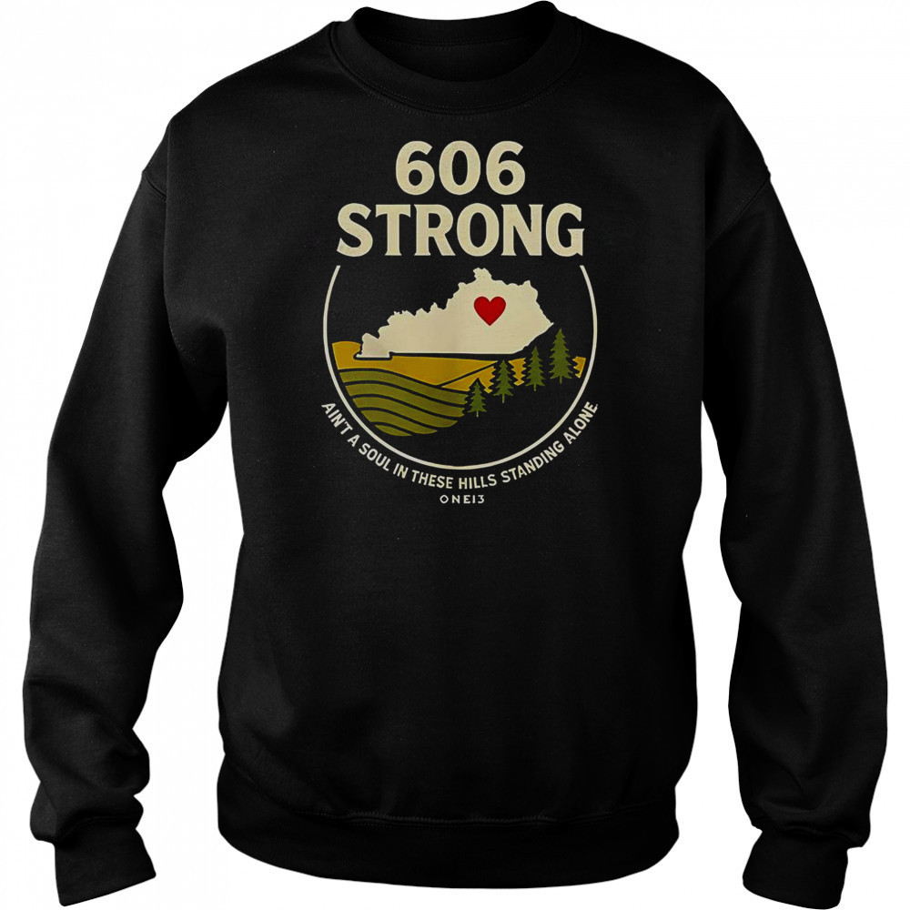 606 Strong Ain’t A Soul In These Hills Standing Alone One 13 T-Shirt Hoodie