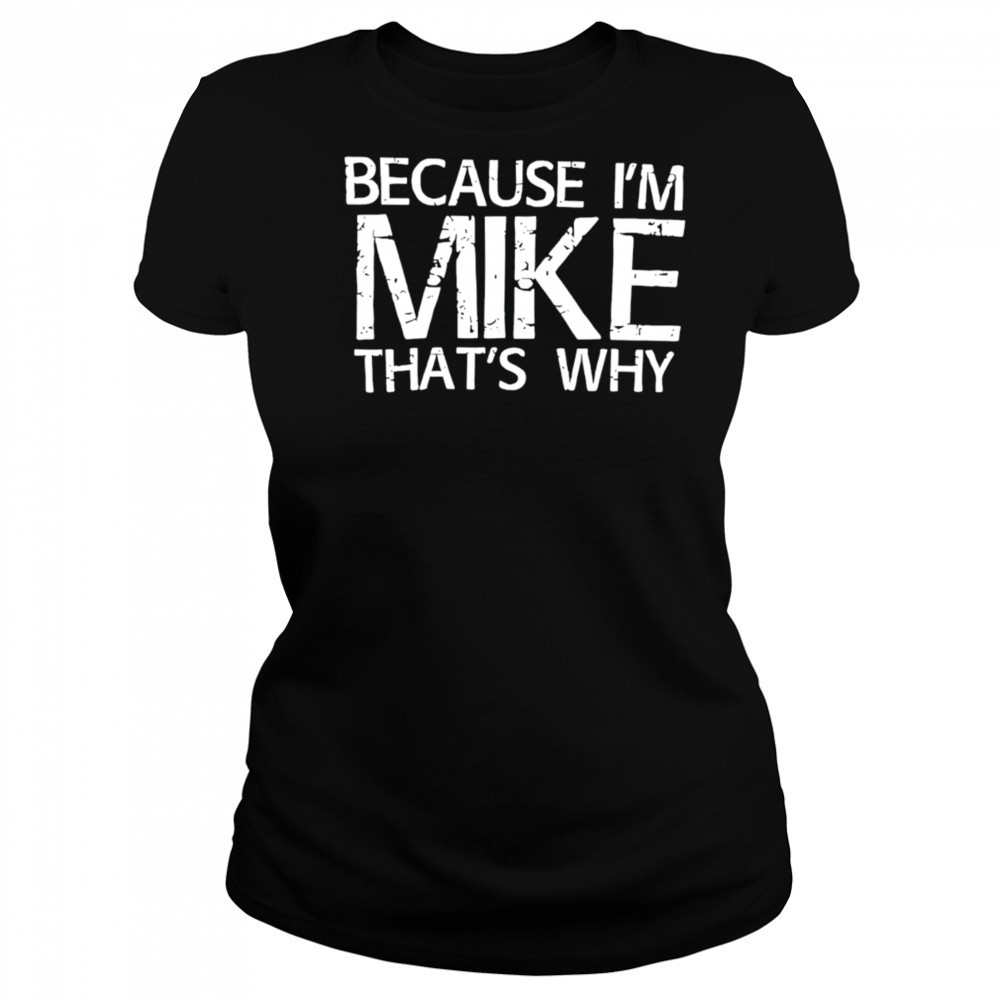 Because I’m Mike That’s Why shirt Women's T-shirt