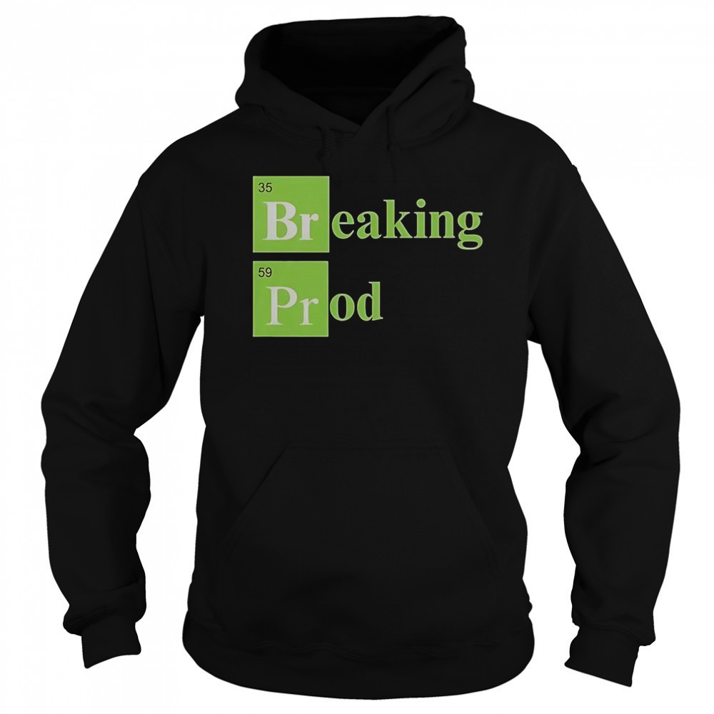 Breaking Prod T-Shirt Sweatshirt