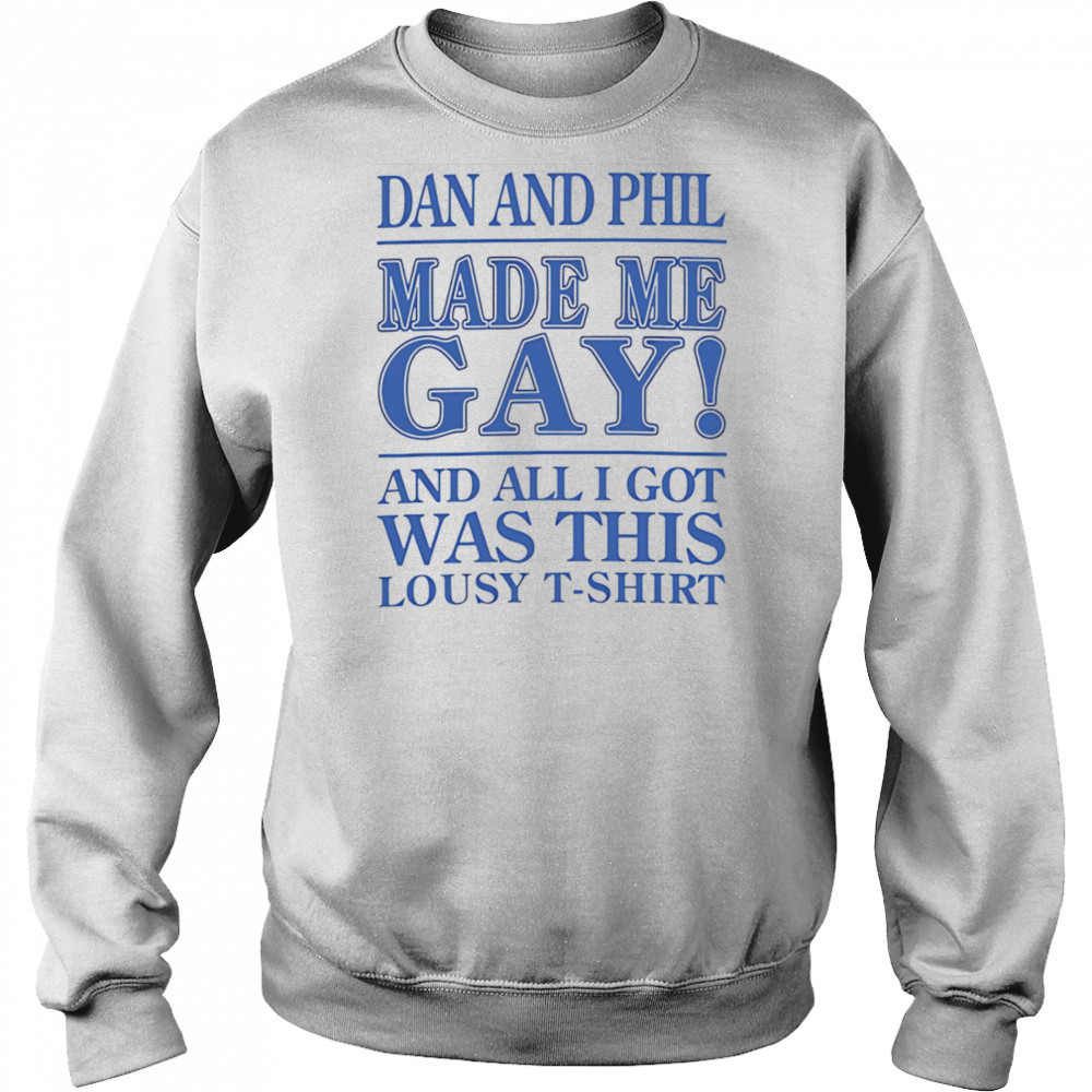 Dan And Phil Made Me Gay shirt Hoodie