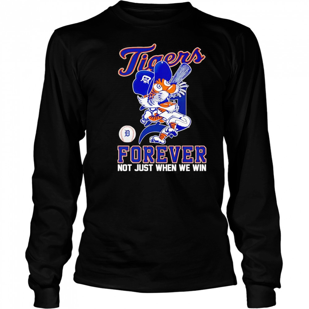 Detroit Tigers forever not just when we win mascot shirt Long Sleeved