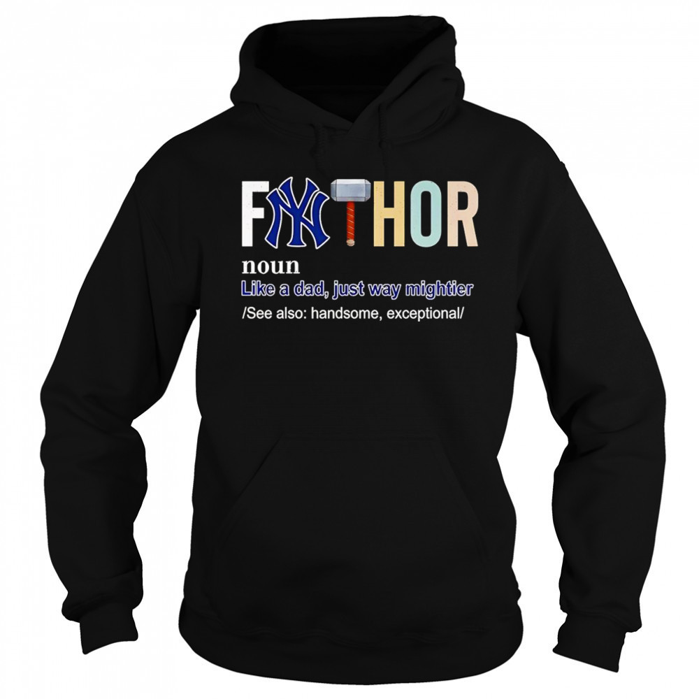 Fathor like a dad just way mightier New York Yankees shirt Sweatshirt
