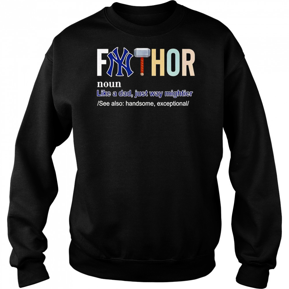 Fathor like a dad just way mightier New York Yankees shirt Hoodie