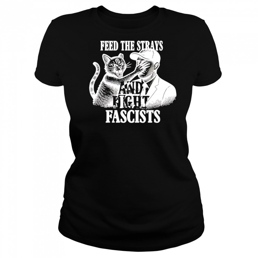 Feed The Strays And Fight Fascists shirt Women's T-shirt