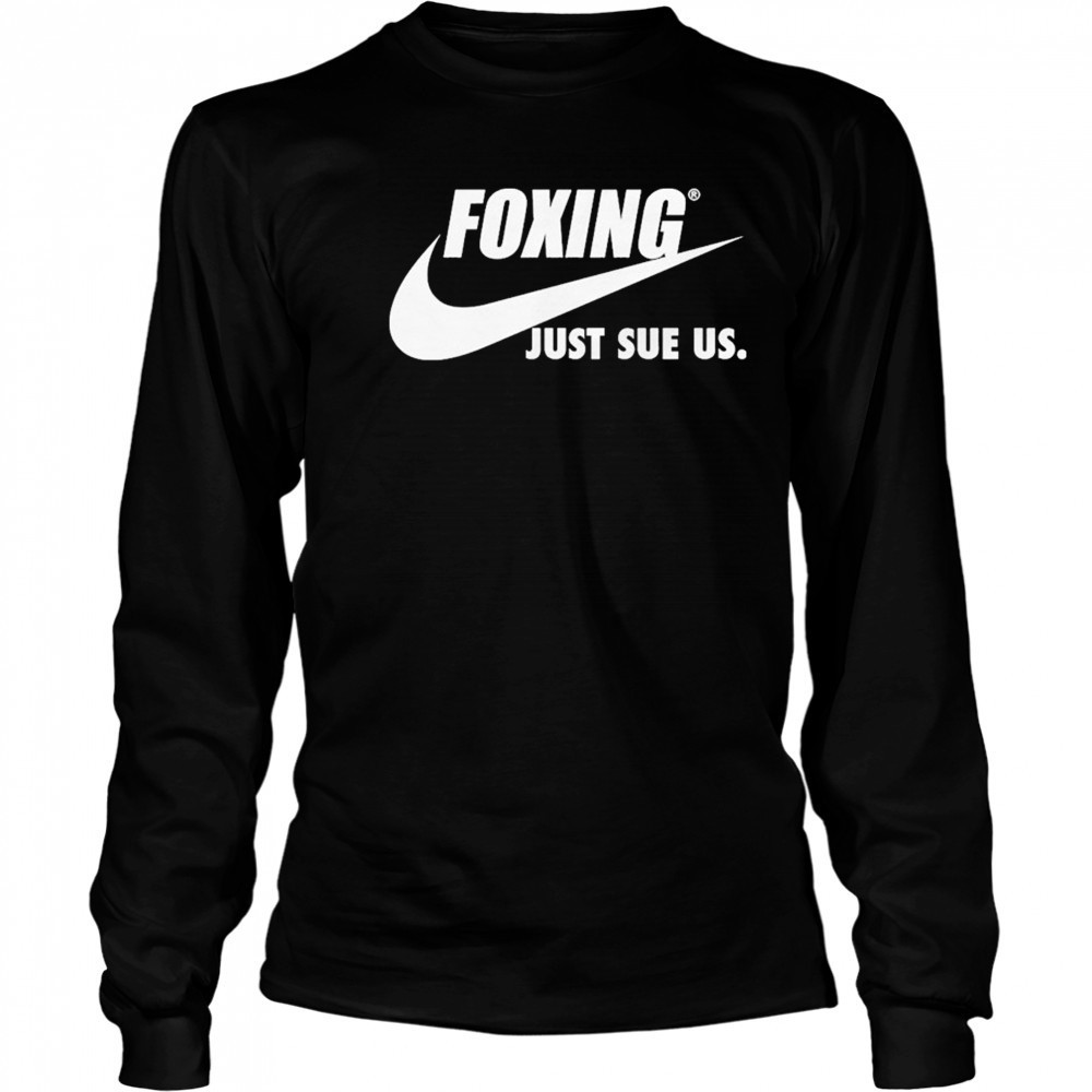 Foxing Just Sue Us Nike T-shirt Long Sleeved
