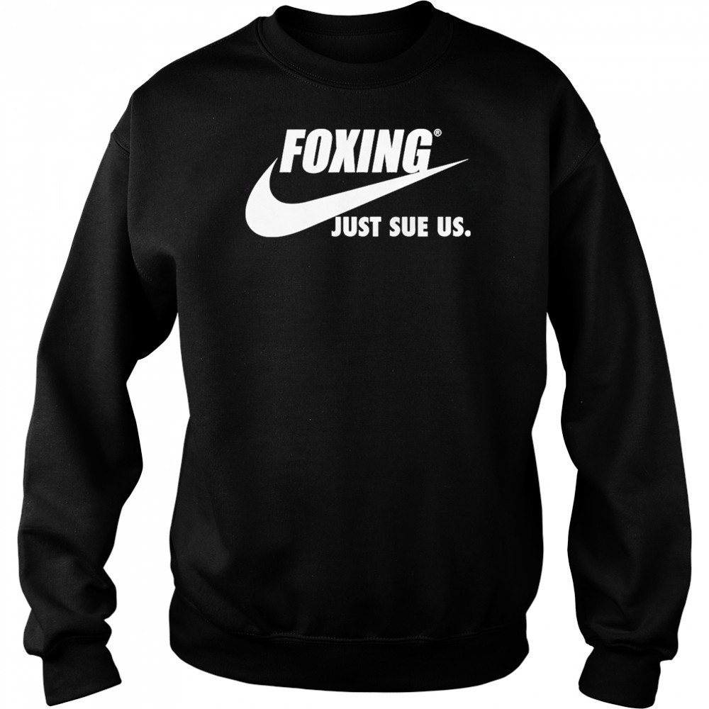 Foxing Just Sue Us Nike T-shirt Hoodie