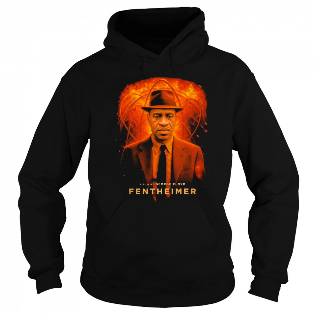 George Floyd Fentheimer Oppenheimer T-Shirt Sweatshirt