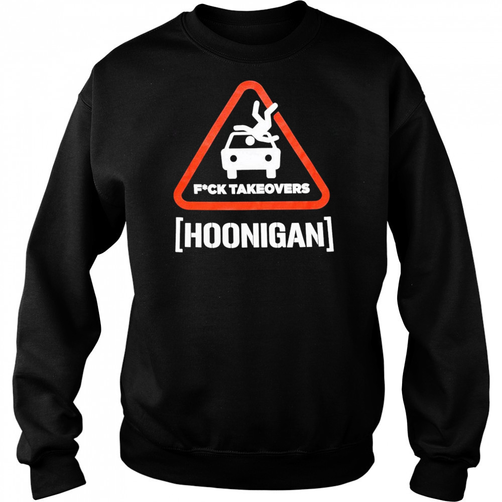Hoonigan Fuck Takeovers Hoon Responsibly T-shirt Hoodie