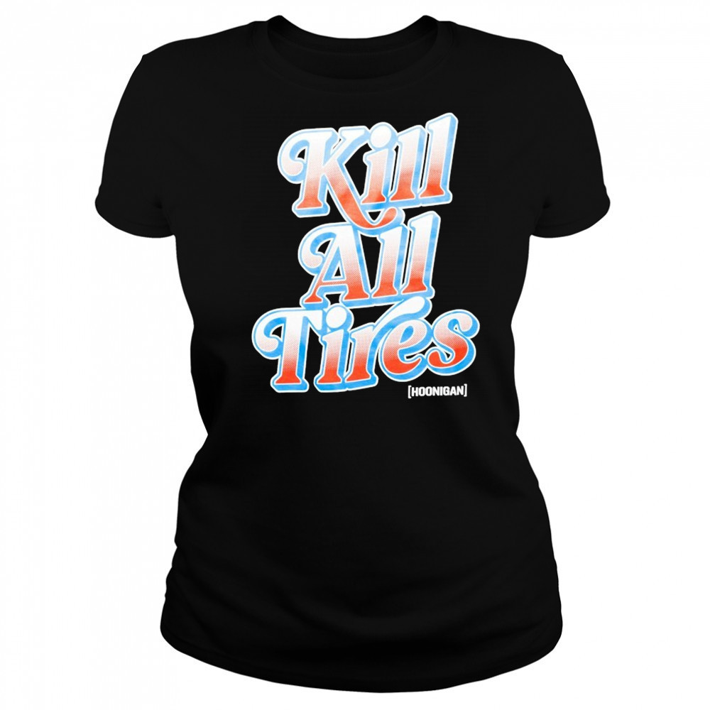 Hoonigan Kill All Tires T-shirt Women's T-shirt
