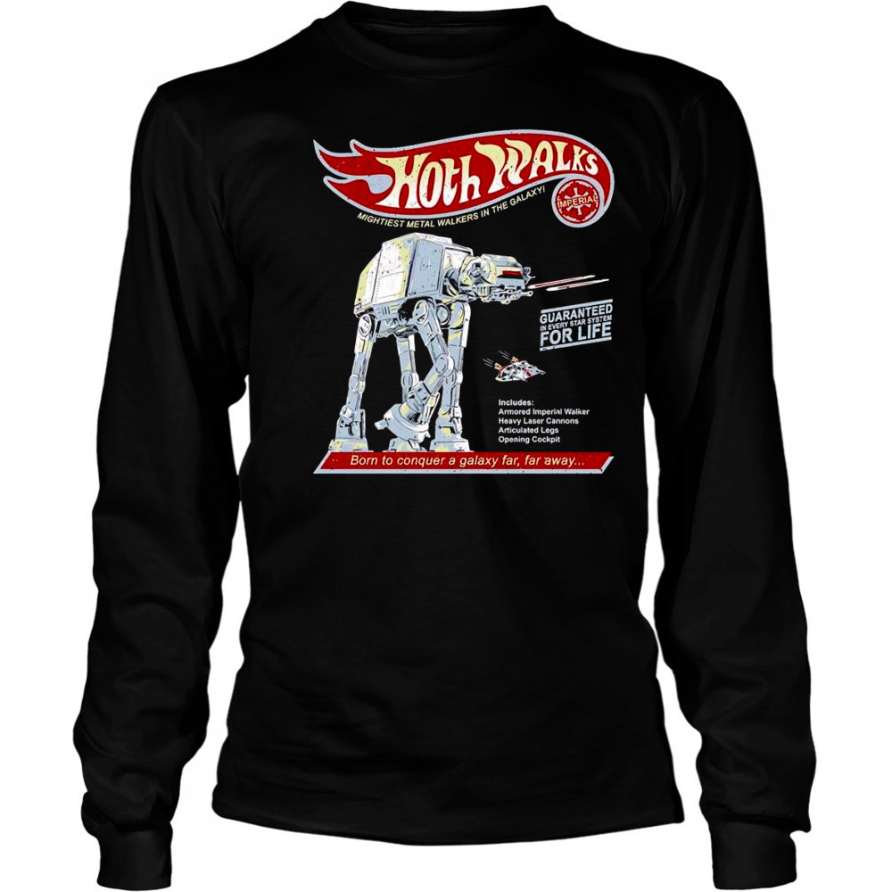 Hoth Walks born to conquer a galaxy far far away shirt Long Sleeved