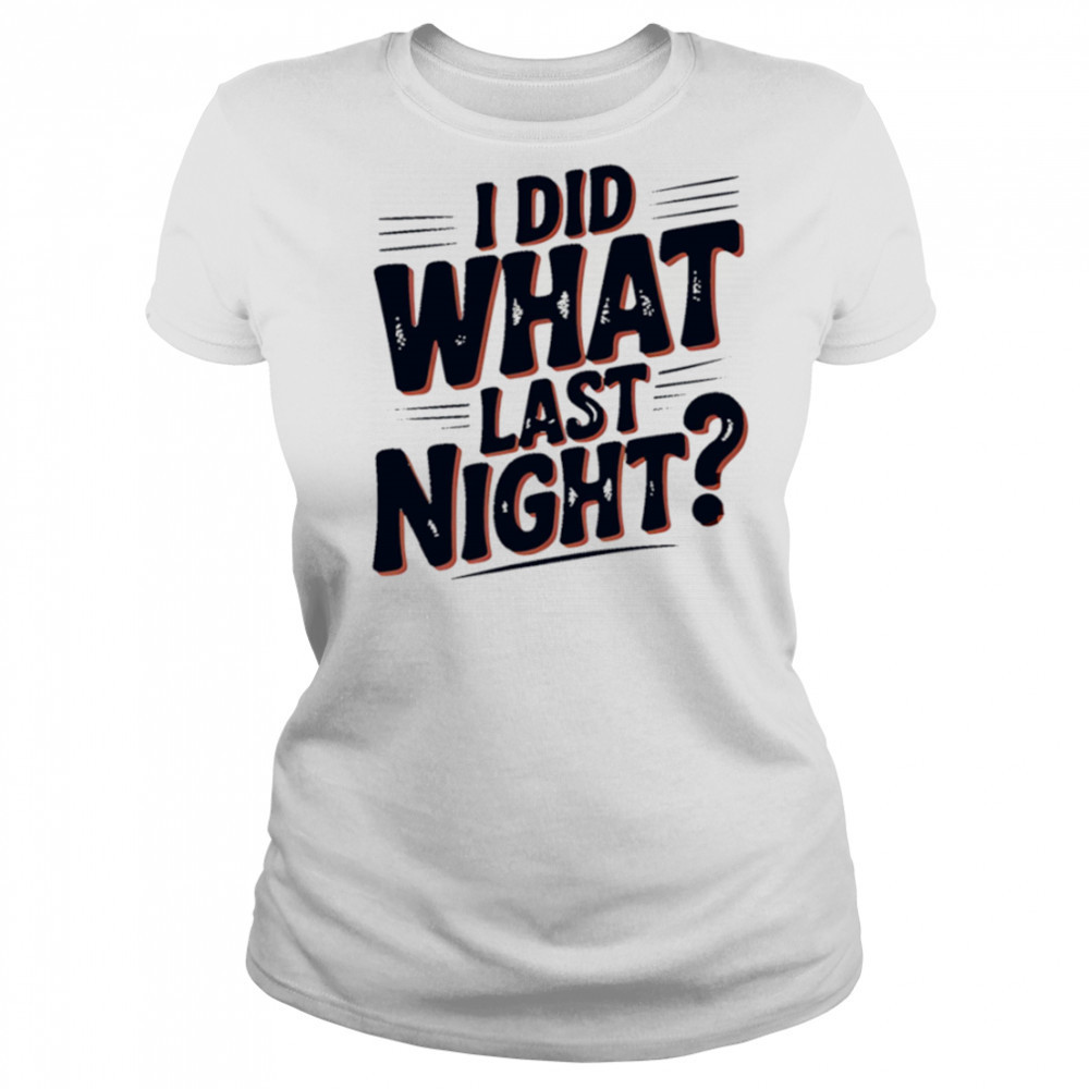 I Did What Last Night shirt Women's T-shirt