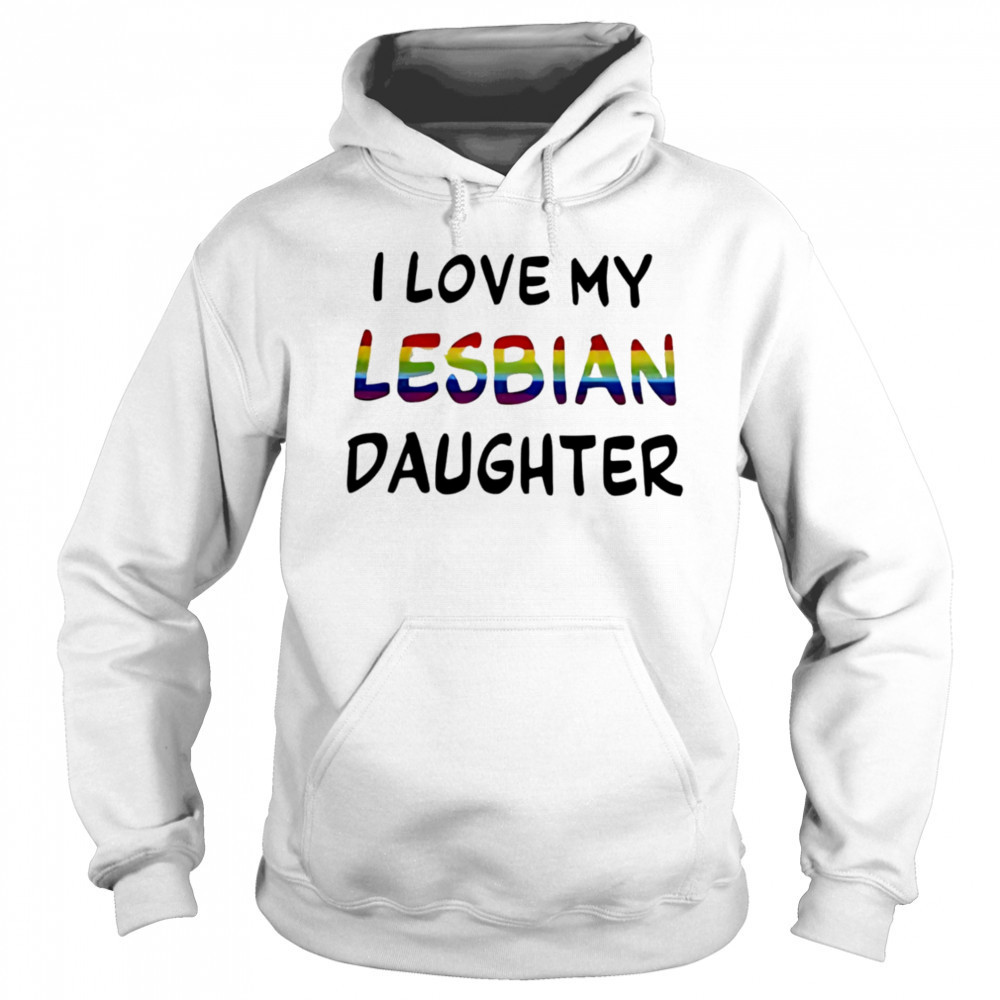 I Love My Lesbian Daughter shirt Sweatshirt