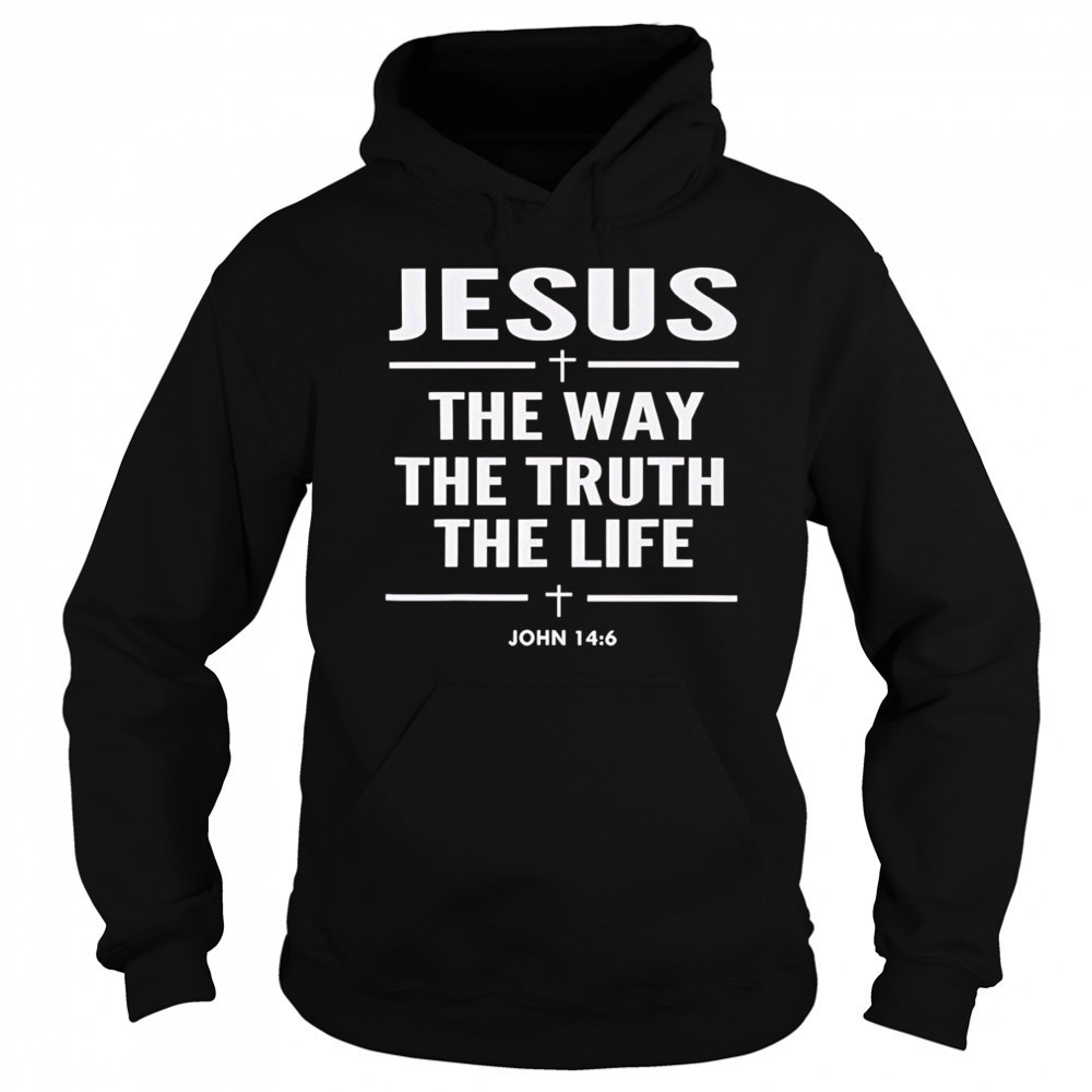 Jesus the way the truth the life shirt Sweatshirt