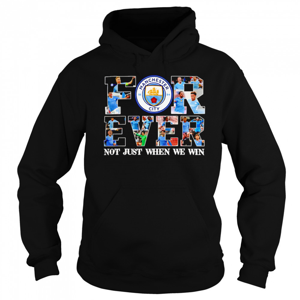 Manchester City Forever Not Just When We Win Limited Edition shirt Sweatshirt