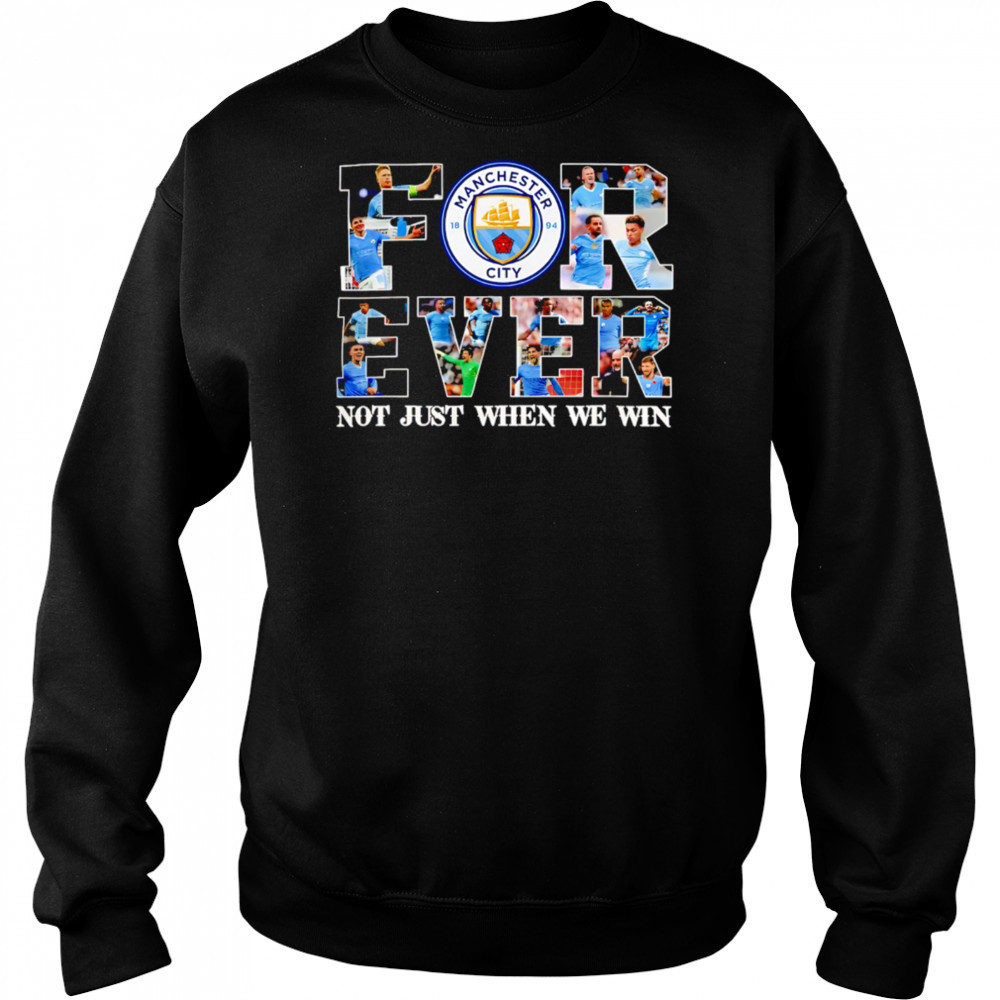 Manchester City Forever Not Just When We Win Limited Edition shirt Hoodie