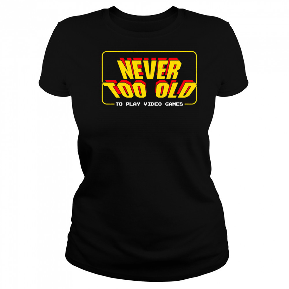 Never too old to play video games shirt Women's T-shirt
