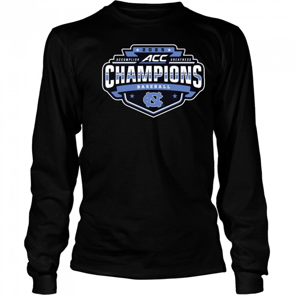 North Carolina Tar Heels ACC Accomplish Greatness Baseball Conference Tournament Champions 2025 t-shirt Long Sleeved