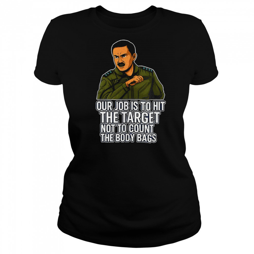 Our job is to hit the target not to count the body bags shirt Women's T-shirt