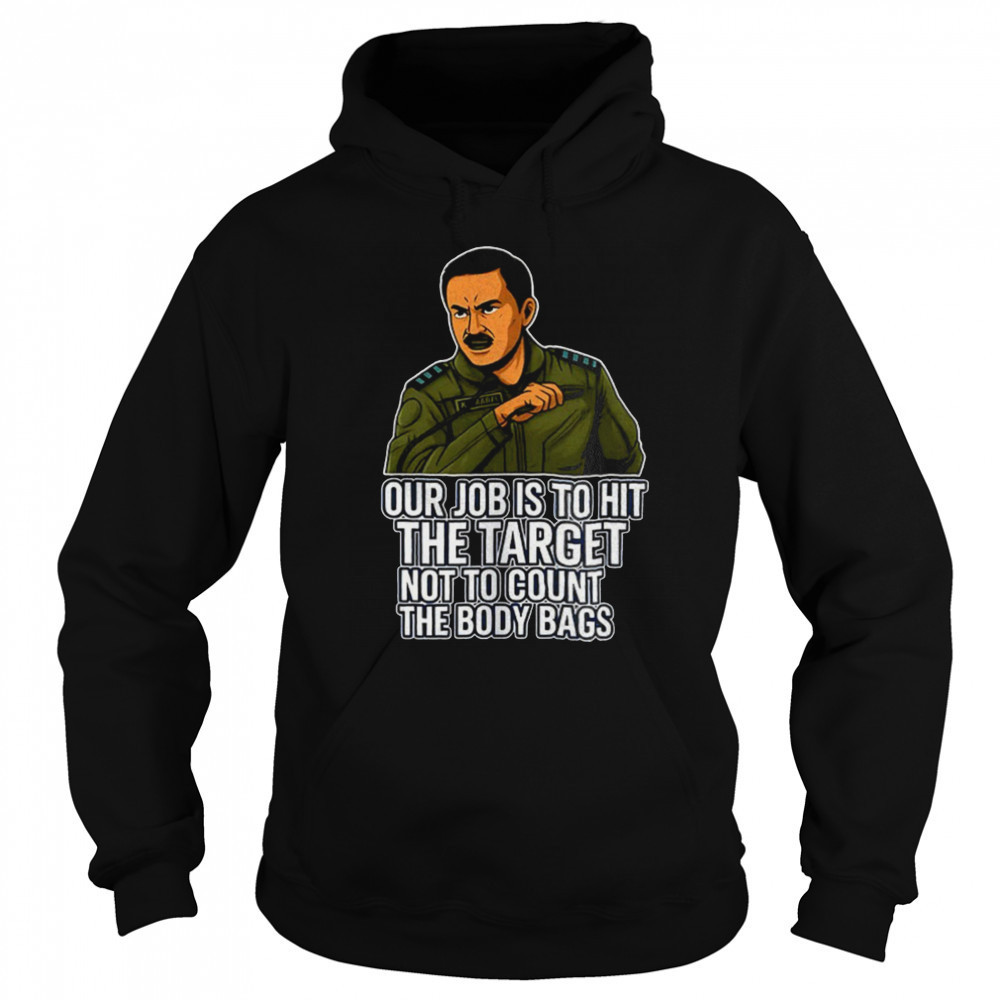 Our job is to hit the target not to count the body bags shirt Sweatshirt