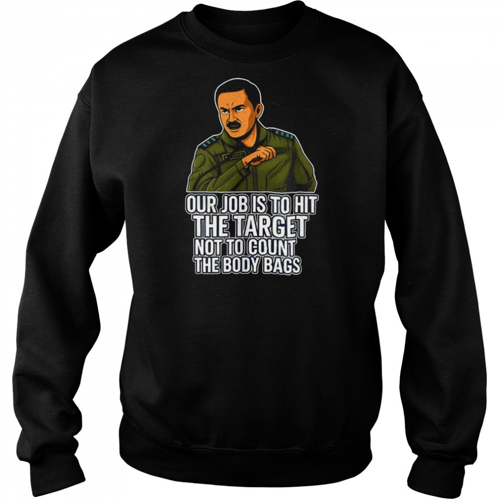 Our job is to hit the target not to count the body bags shirt Hoodie