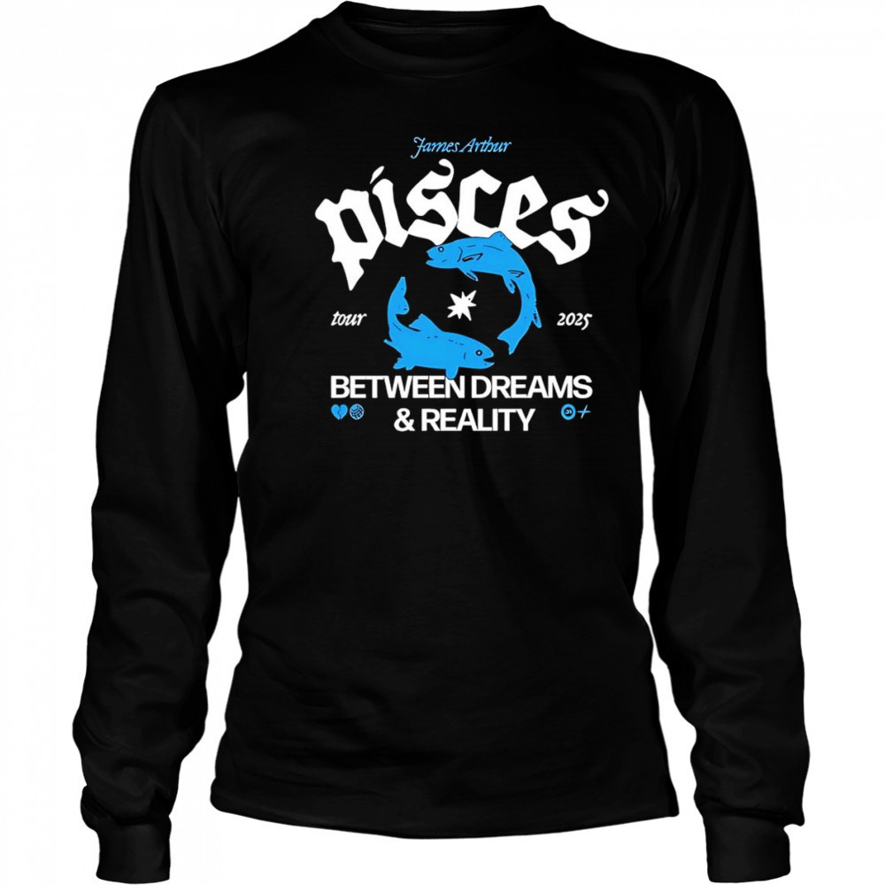 Pisces Between Dreams and Reality Tour 2025 shirt Long Sleeved