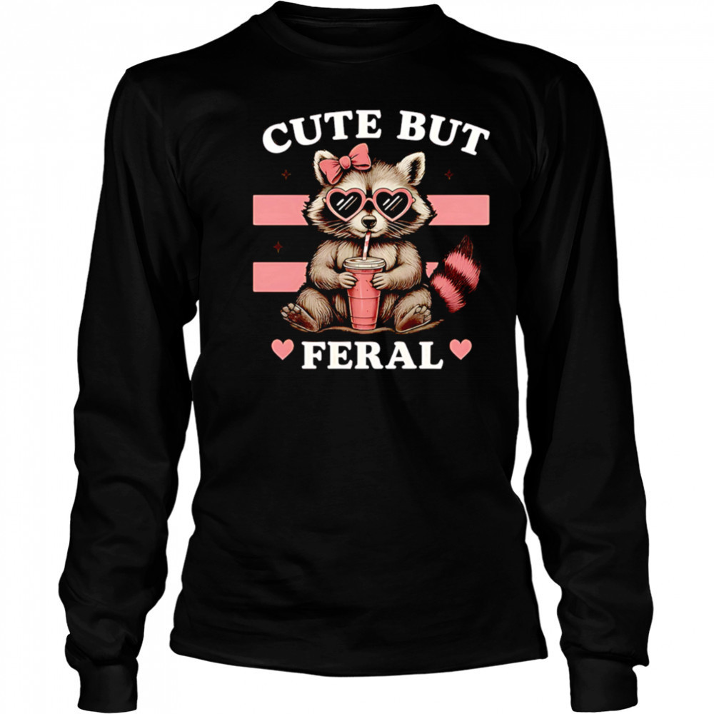 Raccoon Cute But Feral Funny Animal shirt Long Sleeved