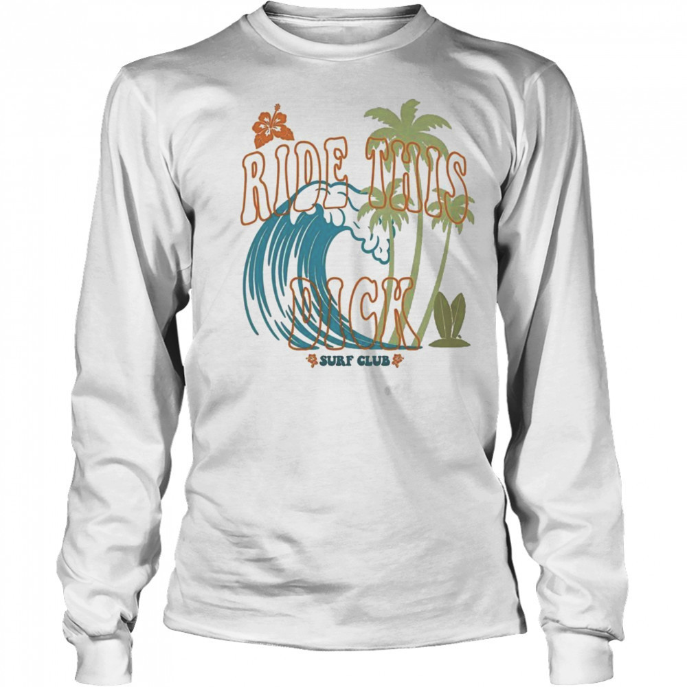 Ride This Dick Surfer Club T-Shirt Long Sleeved