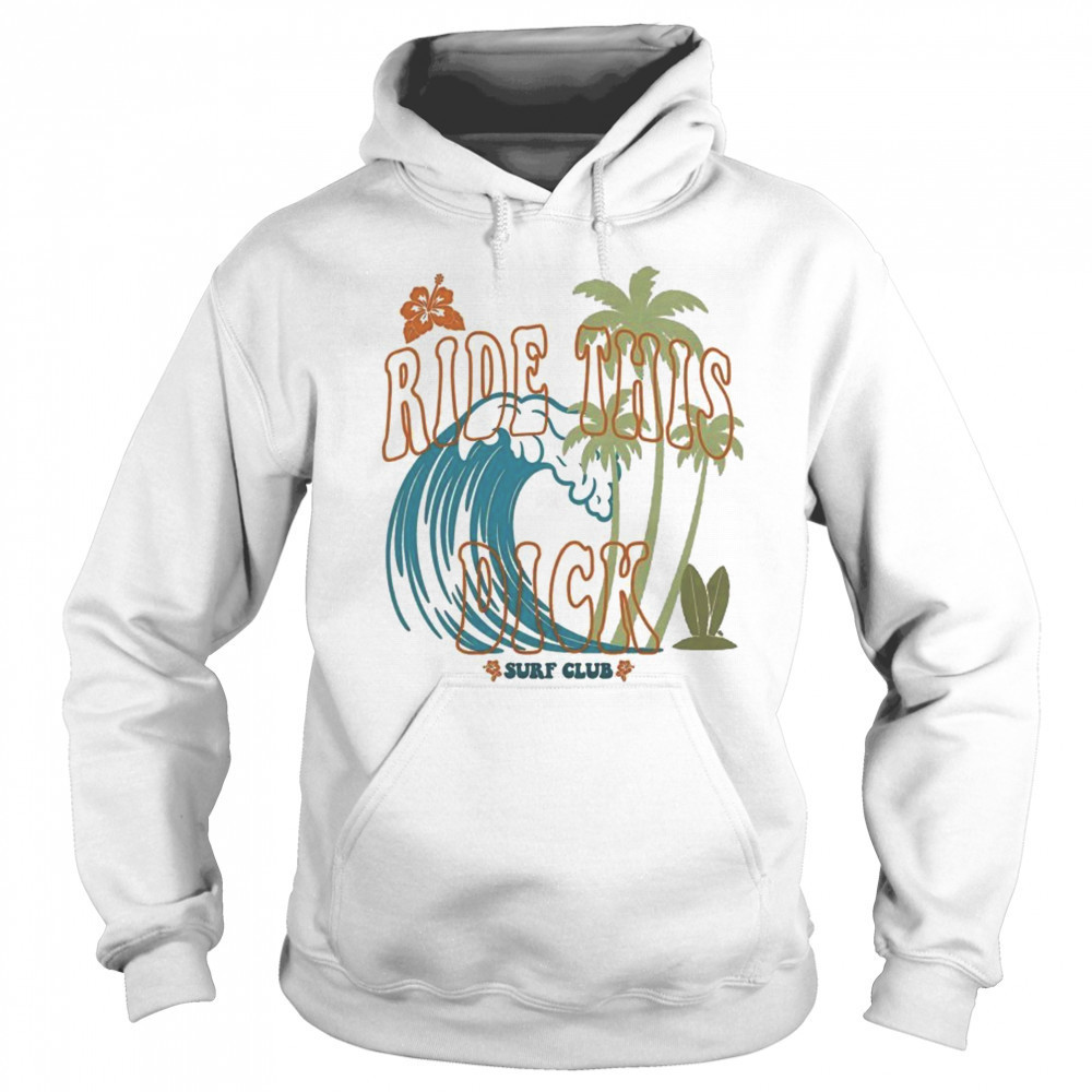 Ride This Dick Surfer Club T-Shirt Sweatshirt
