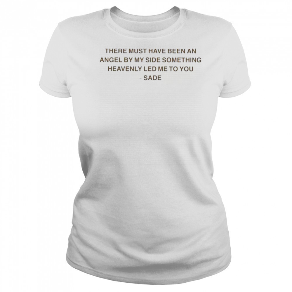 Sade There Must Have Been An Angel By My Side Something Heavenly Led Me To You Kiss Of Life T shirts Women's T-shirt