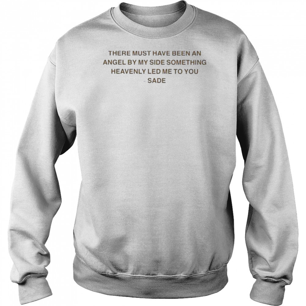 Sade There Must Have Been An Angel By My Side Something Heavenly Led Me To You Kiss Of Life T shirts Hoodie