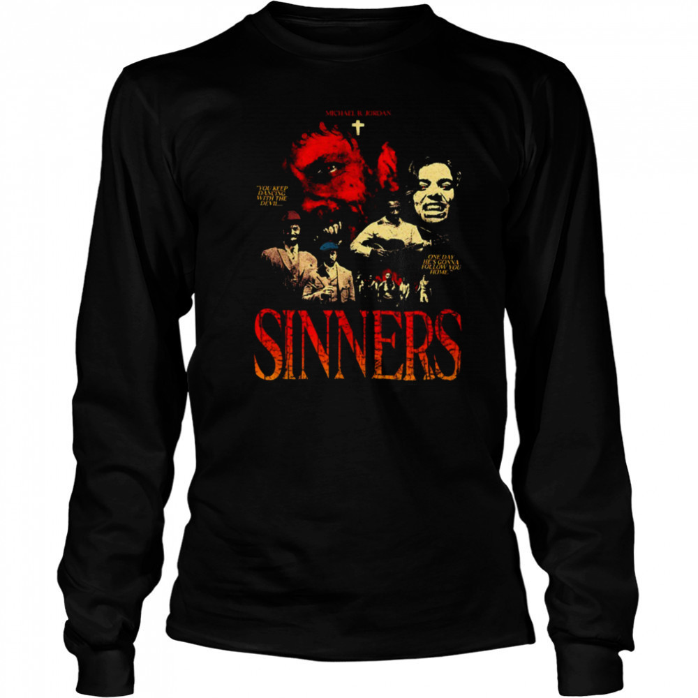 Sinners Michael B Jordan you keep dancing with the devil one day he’s gonna follow you home shirt Long Sleeved