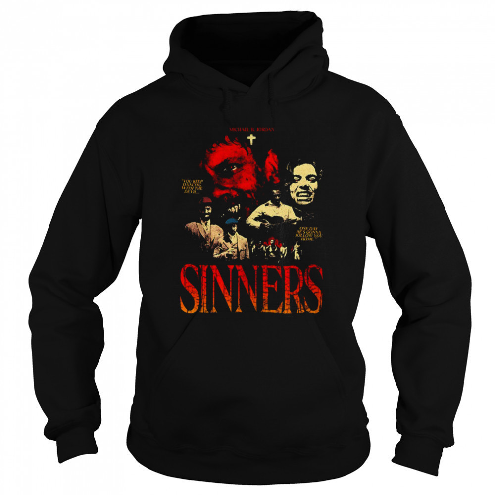 Sinners Michael B Jordan you keep dancing with the devil one day he’s gonna follow you home shirt Sweatshirt