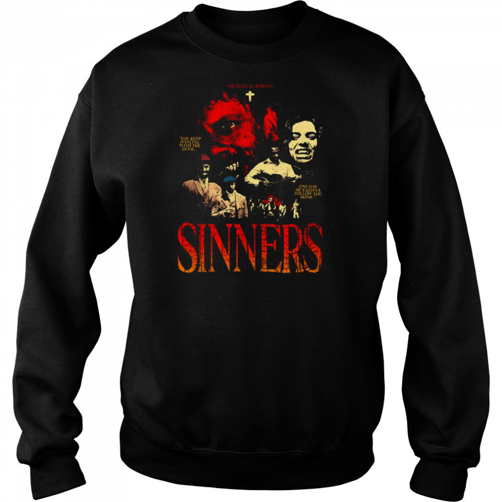 Sinners Michael B Jordan you keep dancing with the devil one day he’s gonna follow you home shirt Hoodie