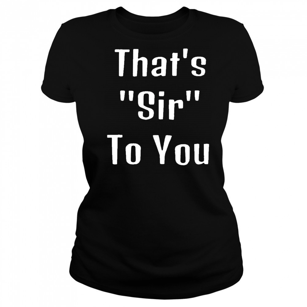 That’s sir to you shirt Women's T-shirt