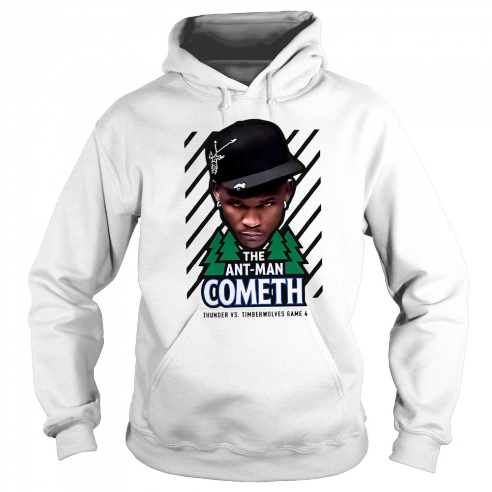 The Ant Man Cometh Thunder vs Timberwolves game 4 shirt Sweatshirt