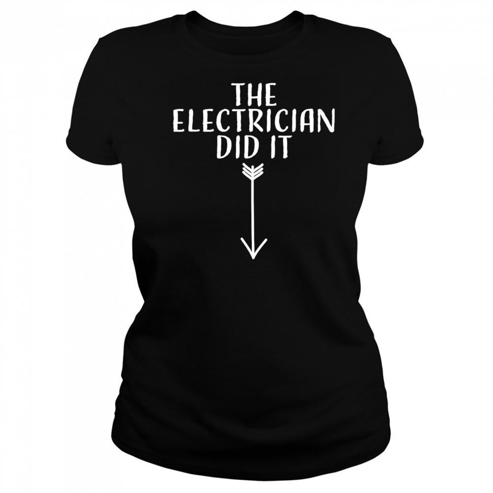 The electrician did it shirt Women's T-shirt