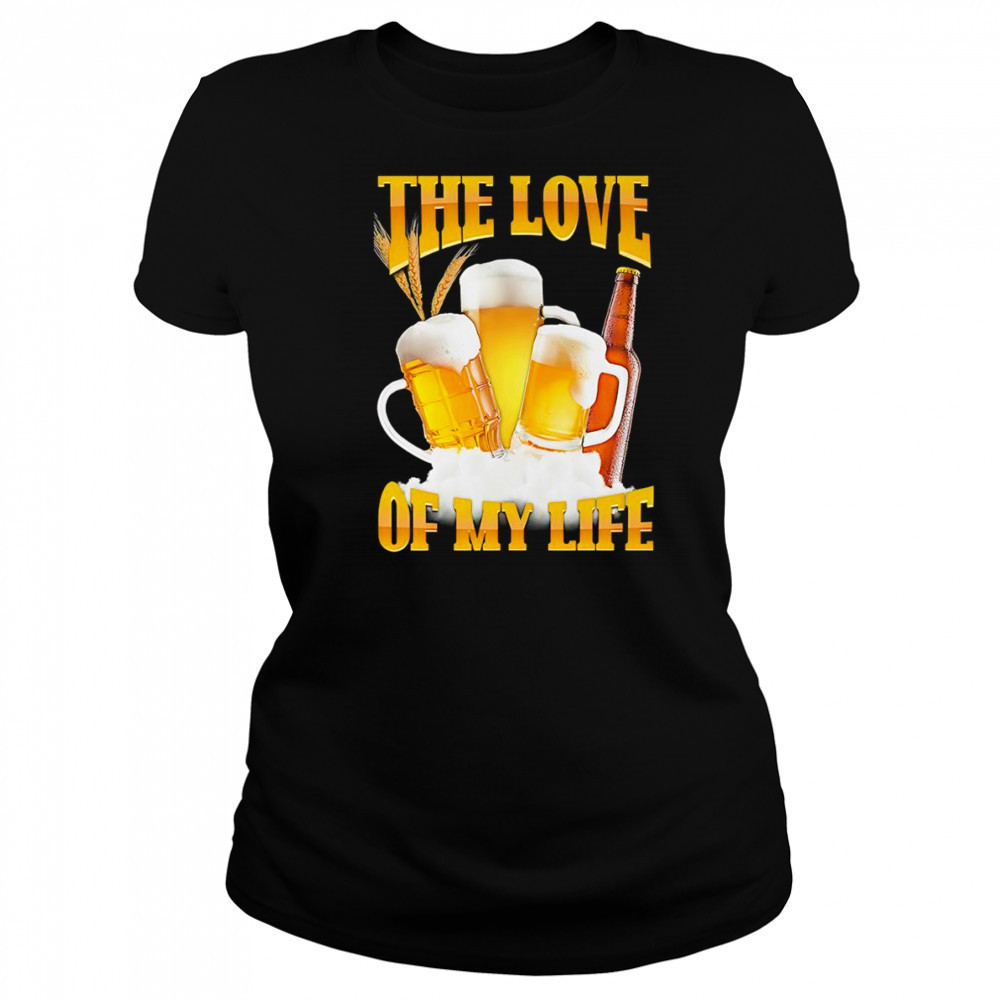 The love of my life beer shirt Women's T-shirt