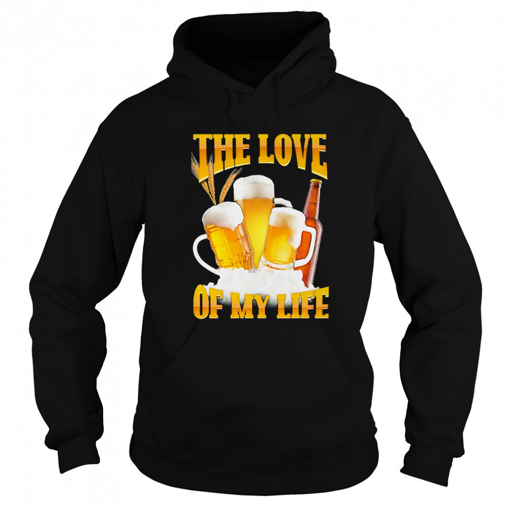 The love of my life beer shirt Sweatshirt