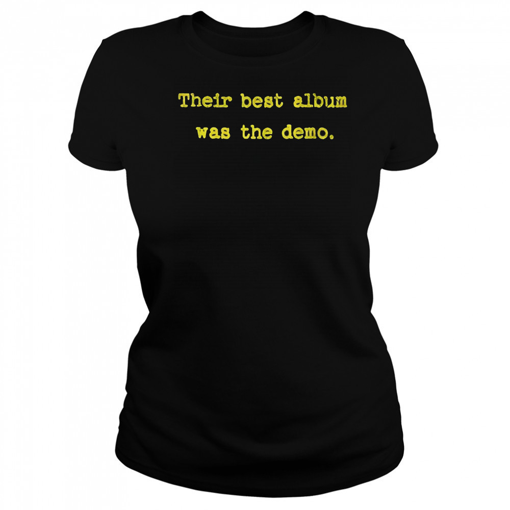 Their best album was the demo shirt Women's T-shirt
