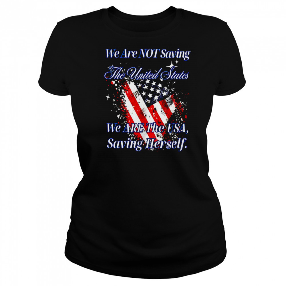 We are not saving the United States we are the USA shirt Women's T-shirt