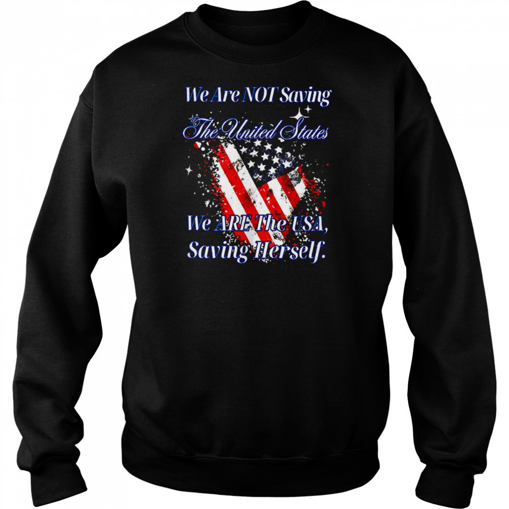 We are not saving the United States we are the USA shirt Hoodie