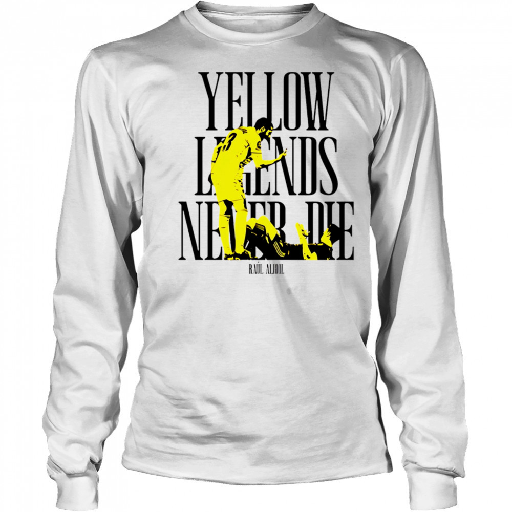 Yellow Legends never die Raúl Albiol shirt Long Sleeved