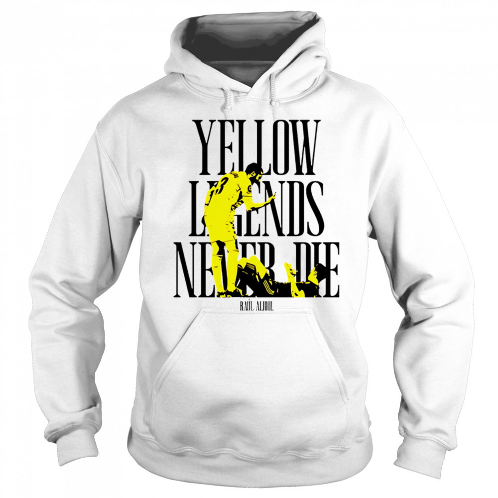 Yellow Legends never die Raúl Albiol shirt Sweatshirt