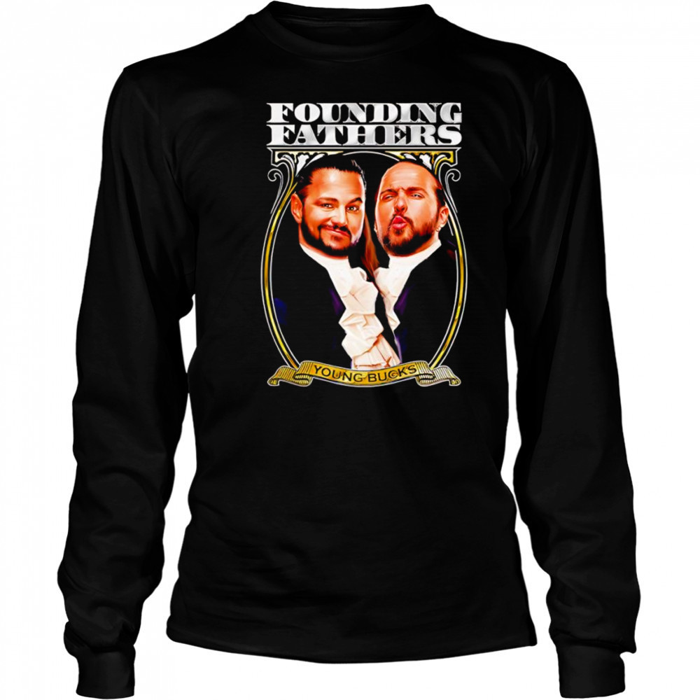 Young Bucks Founding Fathers shirt Long Sleeved