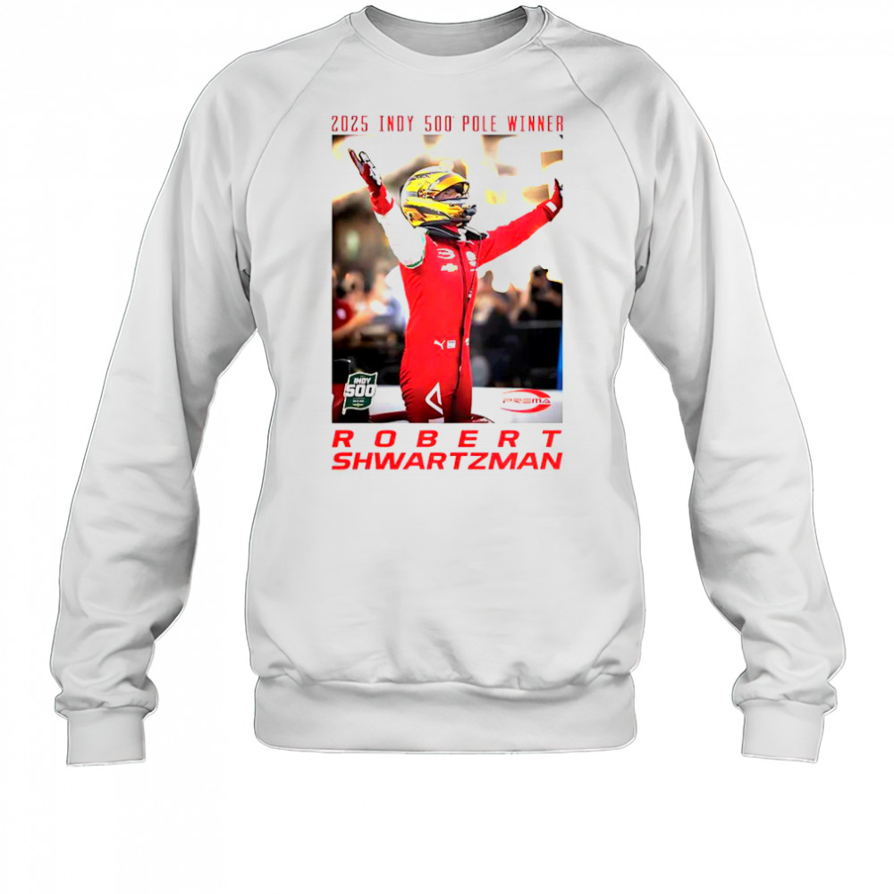 2025 Indy 500 Pole Winner Robert Shwartzman T-Shirt Sweatshirt