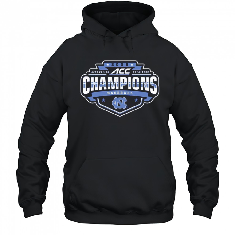 2025 North Carolina Tar Heels ACC Accomplish Greatness Baseball Conference Tournament Champions t-shirt Hoodie